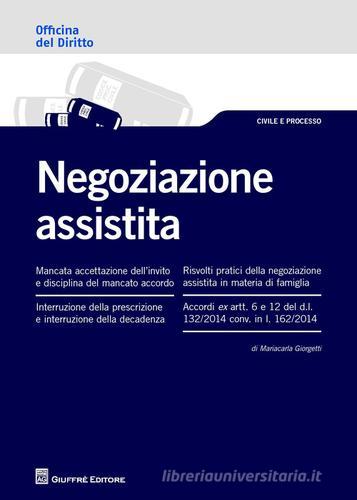 La negoziazione assistita di Mariacarla Giorgetti edito da Giuffrè