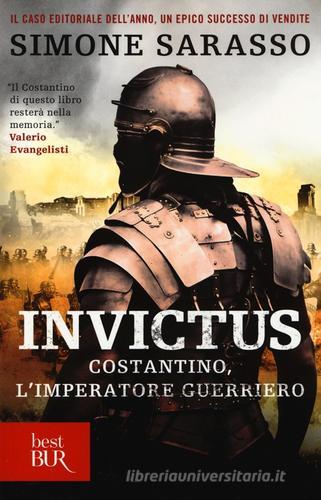 Invictus. Costantino, l'imperatore guerriero di Simone Sarasso edito da BUR Biblioteca Univ. Rizzoli