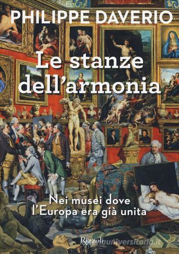 Le stanze dell'armonia. Nei musei dove l'Europa era già unita. Ediz. a colori di Philippe Daverio edito da Rizzoli