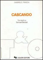 Cascando. Tre studi su Samuel Beckett di Gabriele Frasca edito da Liguori
