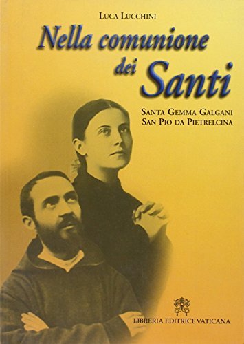 Nella comunione dei santi. Santa Gemma Galgani e San Pio da Pietralcina di Luca Lucchini edito da Libreria Editrice Vaticana