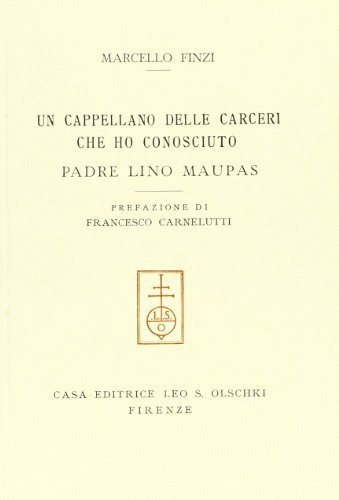 Un cappellano delle carceri che ho conosciuto: Padre Lino Maupas di Marcello Finzi edito da Olschki