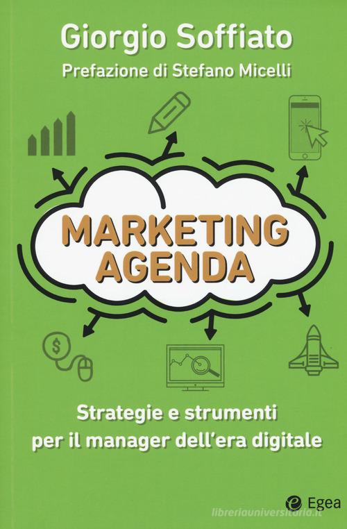 Marketing agenda. Strategie e strumenti per il manager dell'era digitale di Giorgio Soffiato edito da EGEA