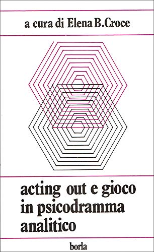 Acting out e gioco in psicodramma analitico di Elena B. Croce edito da Borla