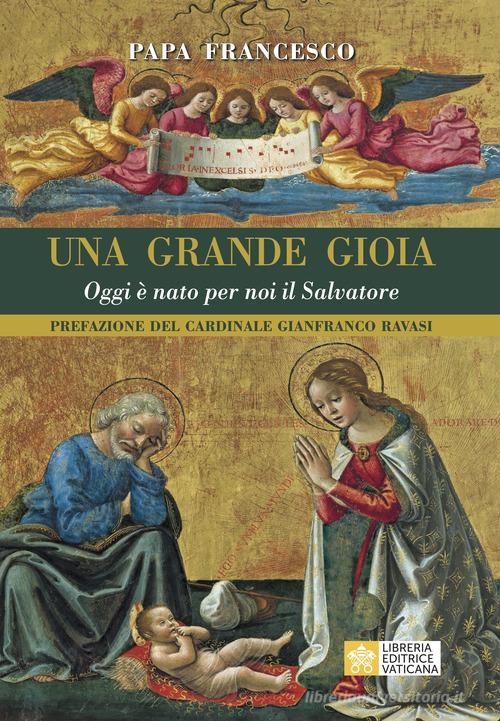 Una grande gioia. Oggi è nato per noi il Salvatore di Francesco (Jorge Mario Bergoglio) edito da Libreria Editrice Vaticana