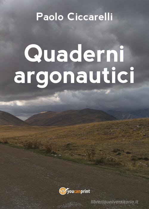 Quaderni argonautici di Paolo Ciccarelli edito da Youcanprint