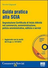 Guida pratica alla SCIA. Con CD-ROM di Saverio Liguanti edito da Maggioli Editore