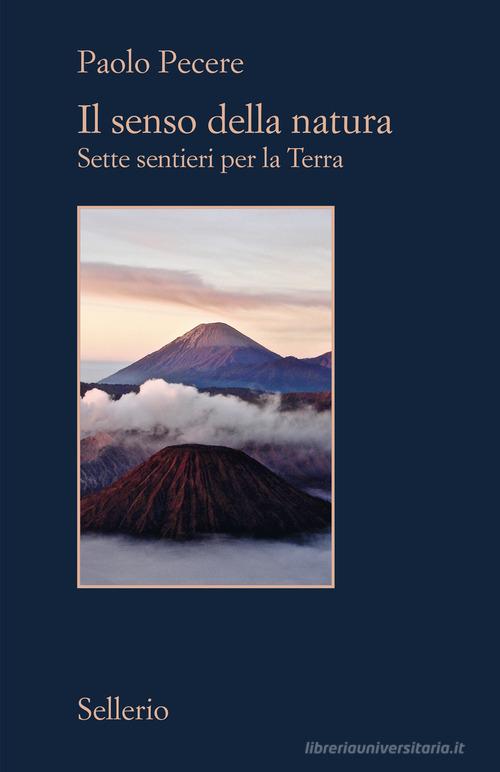 Il senso della natura. Sette sentieri per la Terra di Paolo Pecere edito da Sellerio Editore Palermo