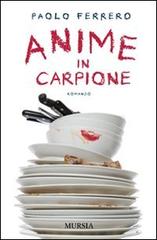 Anime in carpione di Paolo Ferrero edito da Ugo Mursia Editore