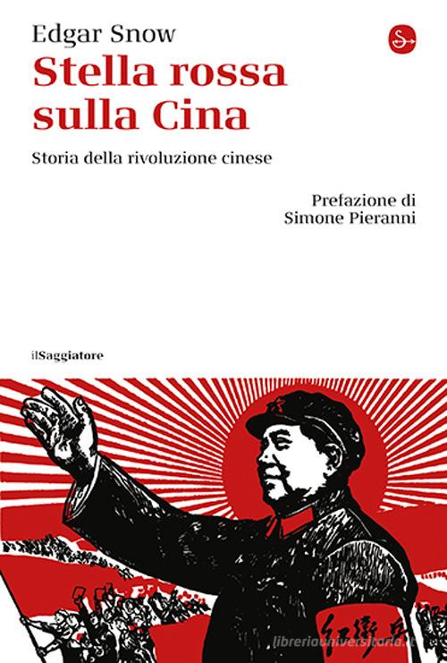 Stella rossa sulla Cina. Storia della rivoluzione cinese di Edgar Snow edito da Il Saggiatore