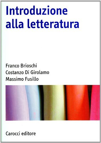 Introduzione alla letteratura di Franco Brioschi, Costanzo Di Girolamo, Massimo Fusillo edito da Carocci