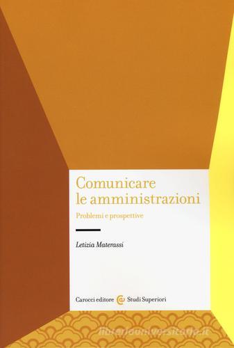 Comunicare le amministrazioni. Problemi e prospettive di Letizia Materassi edito da Carocci