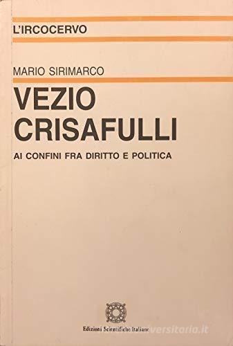 Vezio Crisafulli. Ai confini fra Diritto e politica di Mario Sirimarco edito da Edizioni Scientifiche Italiane