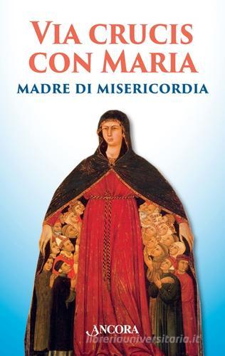 Via Crucis con Maria madre della misericordia edito da Ancora