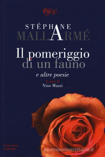 Il pomeriggio di un fauno e altre poesie di Stéphane Mallarmé edito da C&P Adver Effigi