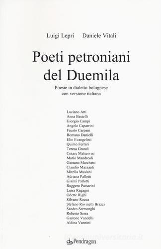 Poeti petroniani del Duemila. Poesie in dialetto bolognese con versione italiana di Luigi Lepri, Daniele Vitali edito da Pendragon
