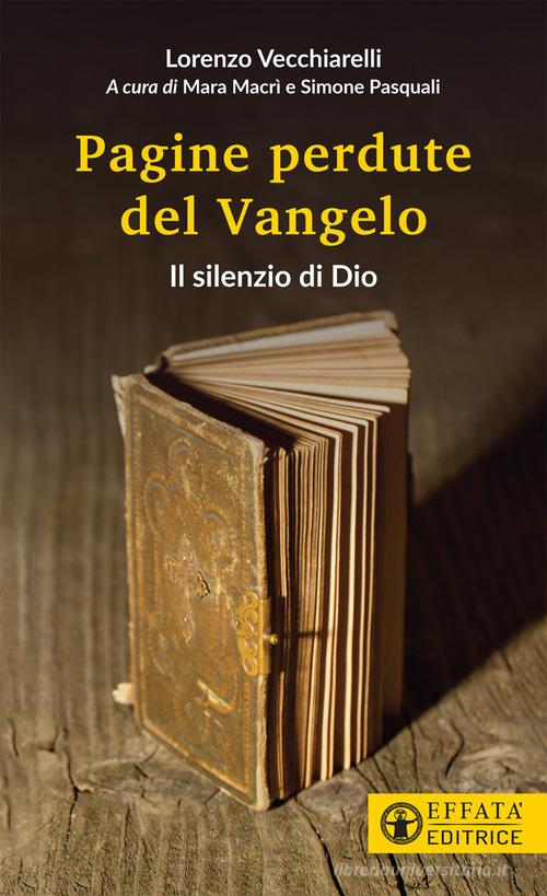 Il silenzio di Dio. Le pagine perdute del Vangelo di Lorenzo Vecchiarelli edito da Effatà