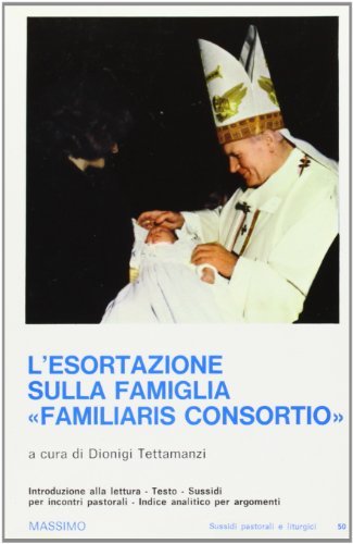L' esortazione sulla famiglia «Familiaris consortio» di Giovanni Paolo II edito da Massimo