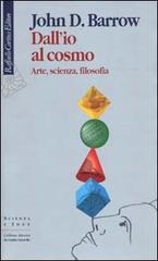 Dall'io al cosmo. Arte, scienza, filosofia di John D. Barrow edito da Raffaello Cortina Editore
