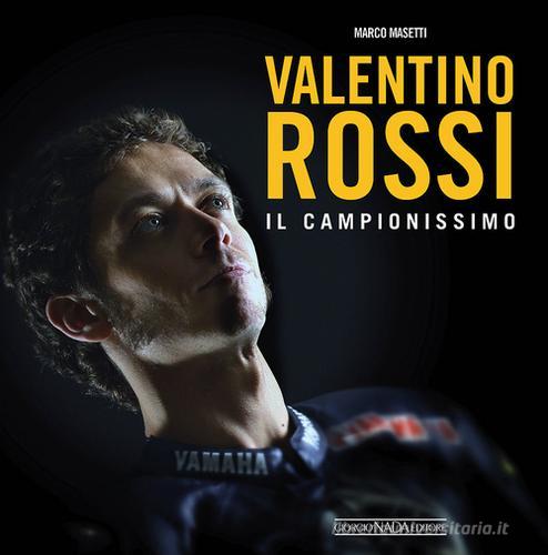 Valentino Rossi. Il campionissimo di Marco Masetti edito da Nada