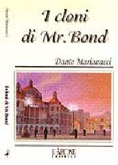 I cloni di Mr. Bond di Dante Marianacci edito da L'Airone Editrice Roma