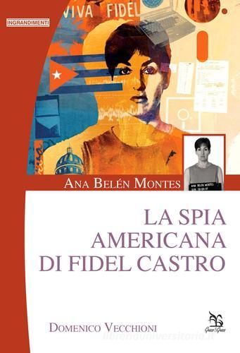 Ana Belén Montes. La spia americana di Fidel Castro di Domenico Vecchioni edito da Greco e Greco