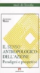 Il senso antropologico dell'azione di Antonio Malo edito da Armando Editore
