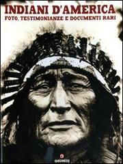 Indiani d'America. Foto, testimonianze e documenti rari di Jay Wertz edito da Gremese Editore