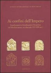 Ai confini dell'Impero. Insediamenti e fortificazioni bizantine nel Mediterraneo occidentale (VI-VIII sec.) edito da Ist. Studi Liguri