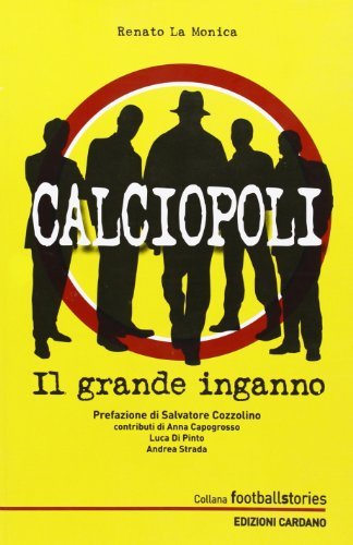 Calciopoli. Il grande inganno di Renato La Monica edito da Cardano Libreria Ed.