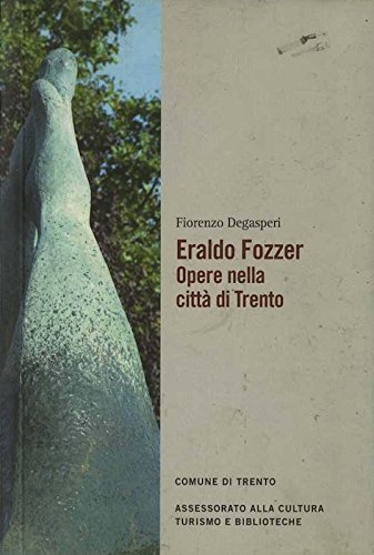 Eraldo Fozzer. Opere nella città di Trento di Fiorenzo Degasperi edito da Temi