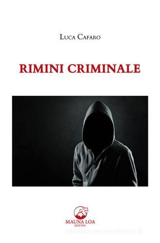 Rimini criminale di Luca Cafaro edito da Mauna Loa Edizioni