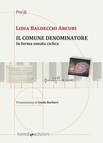 Il comune denominatore. In forma sonata ciclica di Lidia Baldecchi Arcuri edito da Format