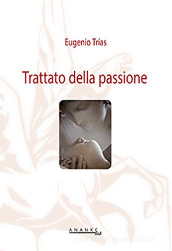 Trattato della passione di Eugenio Trías edito da Ananke Lab