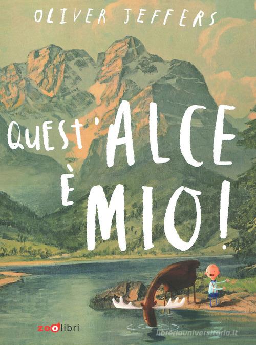 Quest'alce è mio! Ediz. a colori di Oliver Jeffers edito da Zoolibri