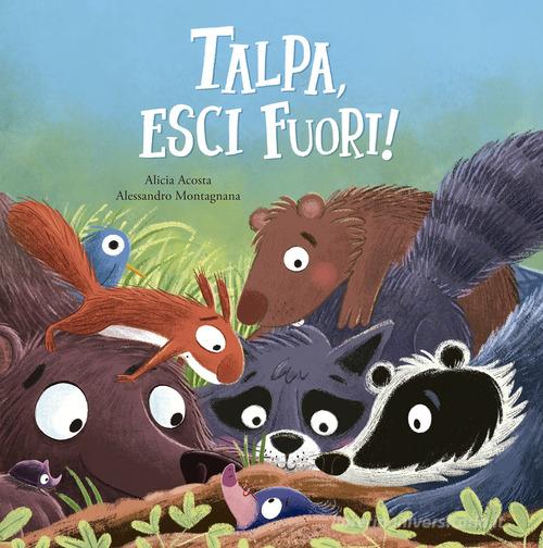Talpa, esci fuori! Ediz. a colori di Alicia Acosta, Alessandro Montagnana edito da Nube Ocho