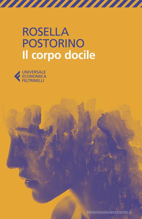 Libro Il corpo docile di Rosella Postorino Universale economica di Feltrinelli
