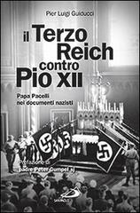 Il Terzo Reich contro Pio XII. Papa Pacelli nei documenti nazisti di Pier Luigi Guiducci edito da San Paolo Edizioni