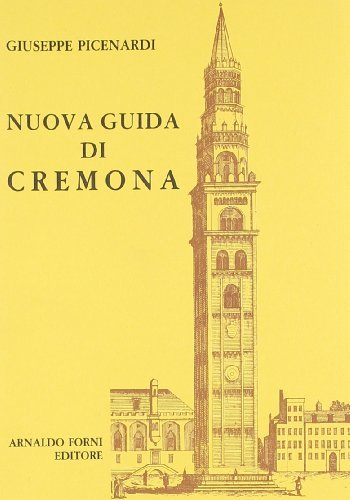 Nuova guida di Cremona per gli amatori dell'arti del disegno (rist. anast. Cremona, 1820) di Giuseppe Picenardi edito da Forni