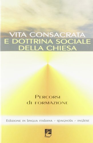 Vita consacrata e dottrina sociale della Chiesa. Percorsi di formazione. Seminario internazionale (Roma, 12-13 ottobre 2006) edito da EMI