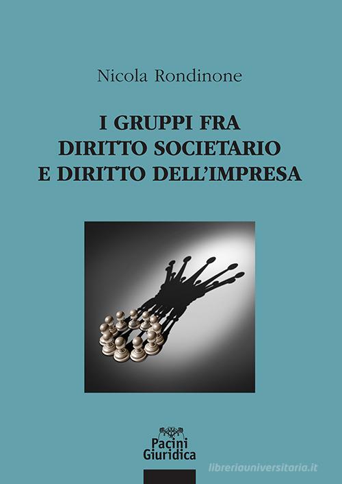 I gruppi fra diritto societario e diritto dell'impresa di Nicola Rondinone edito da Pacini Giuridica