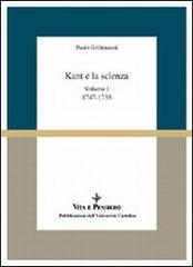 Kant e la scienza. Vol. I: (1747-1755) di Paolo Grillenzoni edito da Vita e Pensiero