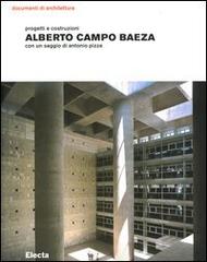 Alberto Campo Baeza. Progetti e costruzioni di Antonio Pizza edito da Mondadori Electa
