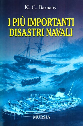I più importanti disastri navali e le loro cause di Kenneth C. Barnaby edito da Ugo Mursia Editore
