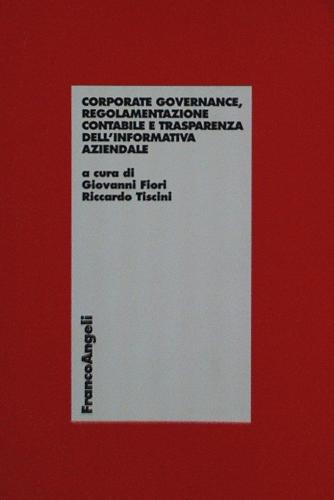 Corporate governance, regolamentazione contabile e trasparenza dell'informativa aziendale edito da Franco Angeli