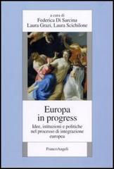 Europa in progress. Idee, istituzioni e politiche nel processo d'integrazione europea edito da Franco Angeli