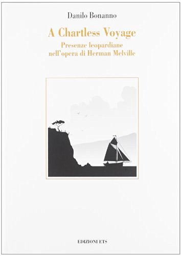 A Chartless voyage. Presenze leopardiane nell'opera di Herman Melville di Danilo Bonanno edito da Edizioni ETS