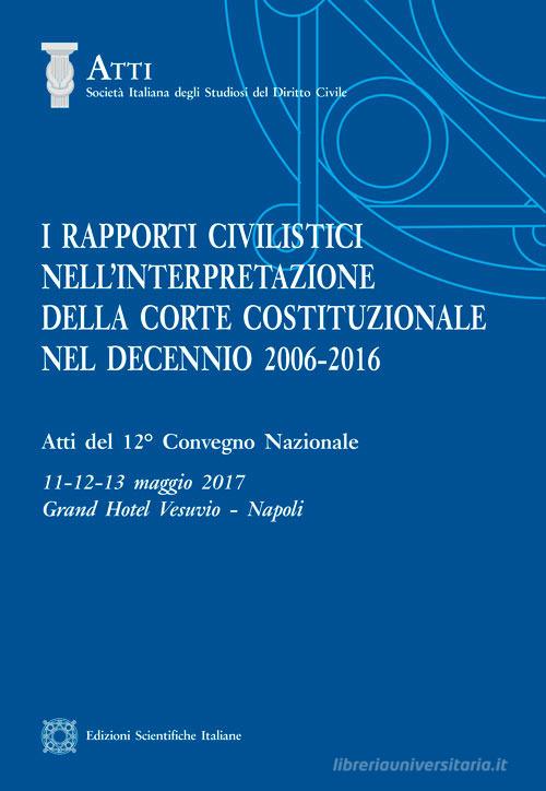 I rapporti civilistici nell'interpretazione della Corte costituzionale nel decennio 2006-2016 edito da Edizioni Scientifiche Italiane