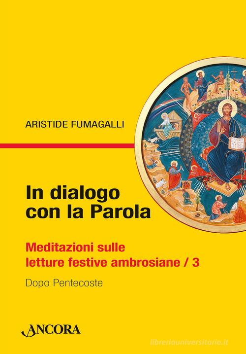 In dialogo con la Parola. Meditazioni sulle letture festive ambrosiane vol. 3 di Aristide Fumagalli edito da Ancora