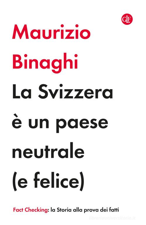 La Svizzera è un paese neutrale (e felice) di Maurizio Binaghi edito da Laterza